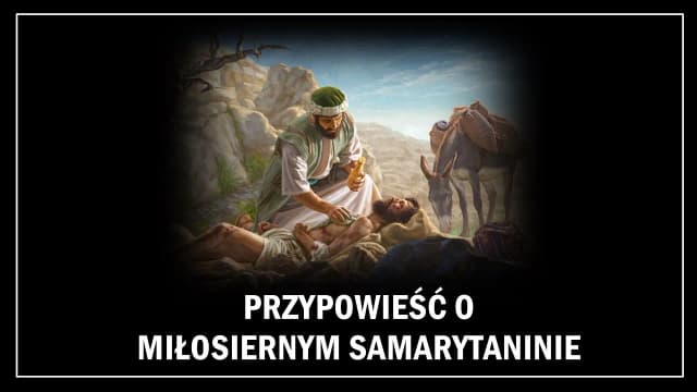 Przypowieść o miłosiernym Samarytaninie tekst i jego głębokie znaczenie moralne Przypowieść o miłosiernym Samarytaninie tekst i jego głębokie znaczenie moralne