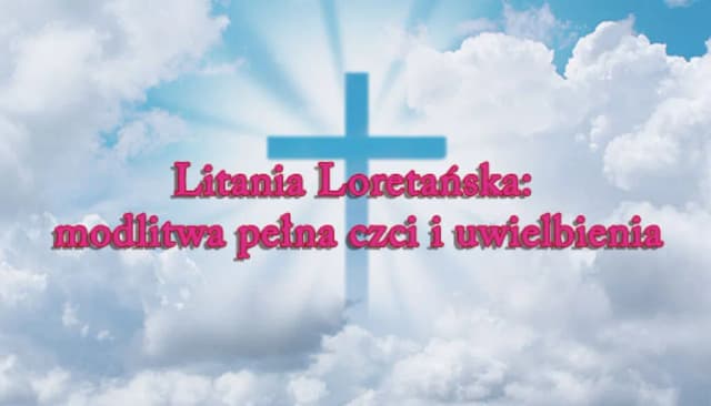 Wezwania litanii loretańskiej i ich znaczenie w modlitwie katolickiej Wezwania litanii loretańskiej i ich znaczenie w modlitwie katolickiej